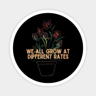 We All Grow At Different Rates- Teacher, Flowers, Bloom Magnet